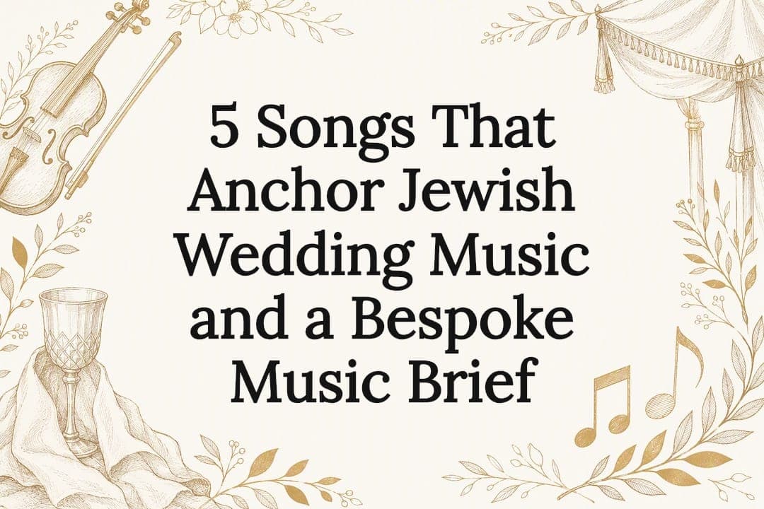 5 Songs That Anchor Jewish Wedding Music and a Bespoke Music Brief