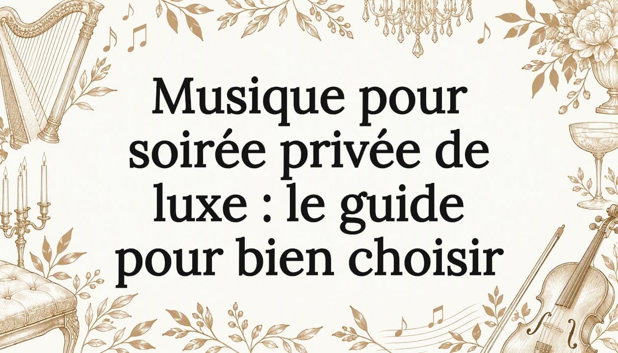 Musique pour soirée privée de luxe : le guide pour bien choisir