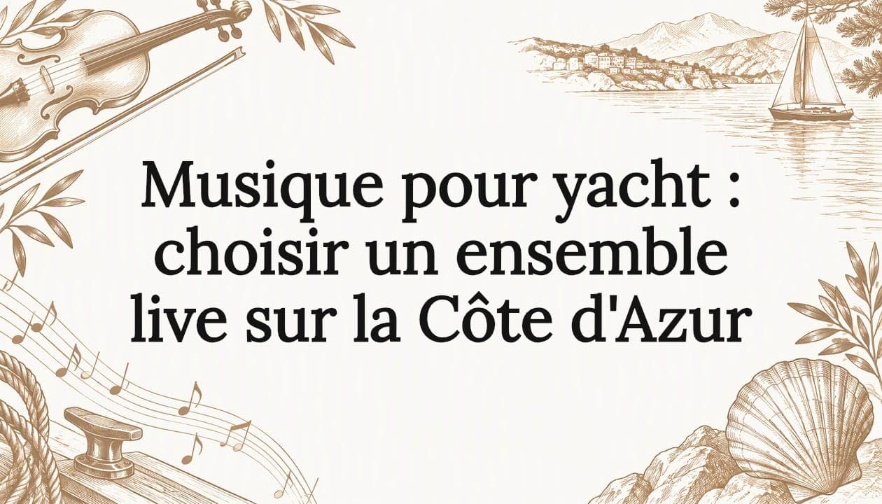 Musique pour yacht : choisir un ensemble live sur la Côte d'Azur