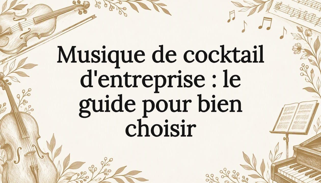 Musique de cocktail d'entreprise : le guide pour bien choisir